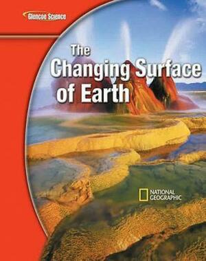 Glencoe Iscience Modules: Earth Iscience, the Changing Surface of Earth, Student Edition by McGraw Hill