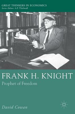 Frank H. Knight: Prophet of Freedom by David Cowan