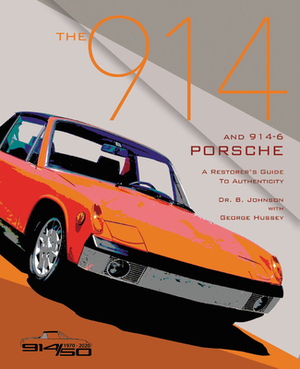 The 914 and 914-6 Porsche, a Restorer's Guide to Authenticity III by Brett Johnson, George Hussey