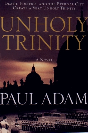 Unholy Trinity by Paul Adam