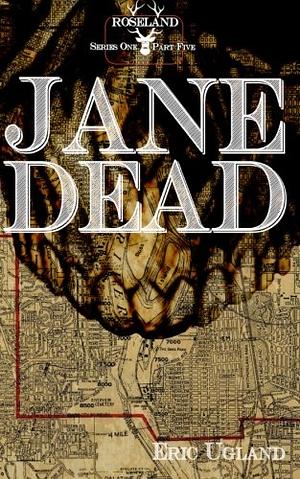 Jane Dead by Eric Ugland