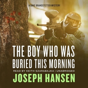 The Boy Who Was Buried This Morning: A Dave Brandstetter Mystery by Joseph Hansen