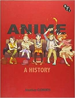 Anime - A History by Jonathan Clements