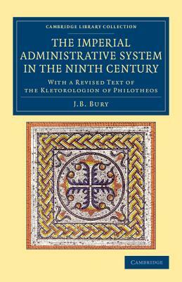 The Imperial Administrative System in the Ninth Century by J. B. Bury