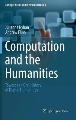 Computation and the Humanities: Towards an Oral History of Digital Humanities by Andrew Flinn, Julianne Nyhan