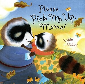 Please Pick Me Up, Mama! by Robin Luebs