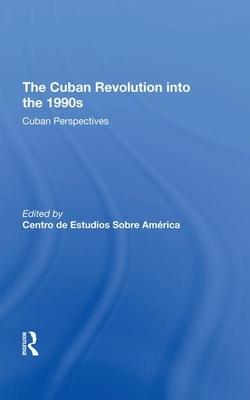 The Cuban Revolution Into the 1990s: Cuban Perspectives by Ronald H. Chilcote, Centro de Estudios Sobre America, Sobre America