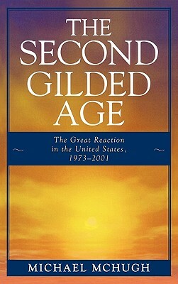 Second Gilded Age: The Great Reaction in the United States, 1973-2001 by Michael McHugh