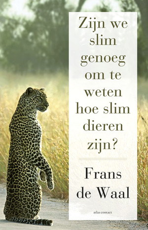 Zijn we slim genoeg om te weten hoe slim dieren zijn? by Frans de Waal