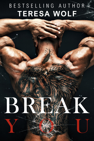 Break You: A Stalker Stepbrother Romance by Teresa Wolf