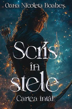 Scris în stele by Oana Nicoleta Boabeş