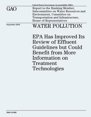 Water Pollution: EPA Has Improved Its Review of Effluent Guidelines but Could Benefit from More Information on Treatment Technologies ( by U. S. Government Accountability Office