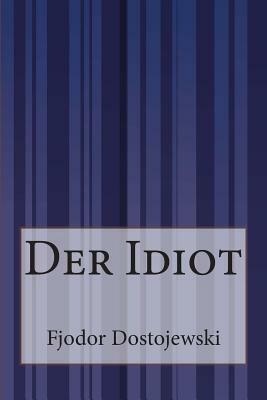 Der Idiot by Fyodor Dostoevsky