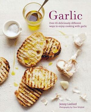 Garlic: More than 65 deliciously different ways to enjoy cooking with garlic by Jenny Linford