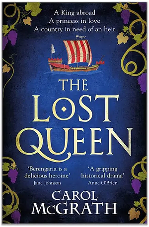 The Lost Queen: The Stunning Historical Novel of a Feisty, Intelligent Queen and Her Epic Journey to Reunite with Her King by Carol McGrath