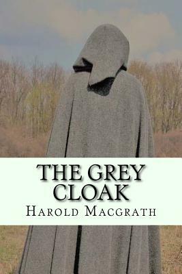 The grey cloak by Harold Macgrath