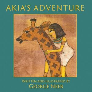 Akia's Adventure: The Sequel to Pharaoh's Arrow by George Neeb