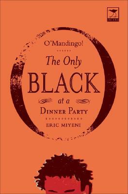 O'Mandingo!: The Only Black at a Dinner Party by Eric Miyeni