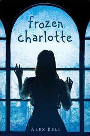 Frozen Charlotte: A Ghost Story by Alex Bell