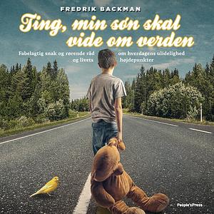Ting, min søn skal vide om verden by Fredrik Backman