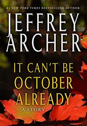 It Can't be October Already by Jeffrey Archer