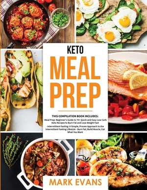 Keto Meal Prep: 2 Books in 1 - 70+ Quick and Easy Low Carb Keto Recipes to Burn Fat and Lose Weight & Simple, Proven Intermittent Fast by Mark Evans