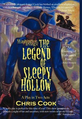 Washington Irving's the Legend of Sleepy Hollow: A Play in Two Acts by Christopher Cook
