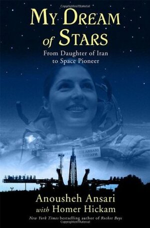 My Dream of Stars: From Daughter of Iran to Space Pioneer by Anousheh Ansari