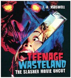 Teenage Wasteland: The Slasher Movie Uncut by J.A. Kerswell