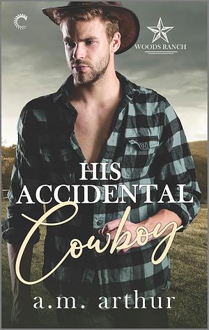 His Accidental Cowboy by A.M. Arthur