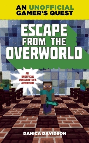 Escape from the Overworld by Danica Davidson