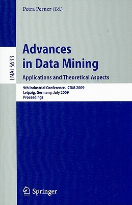 Advances in Data Mining: Applications and Theoretical Aspects by 