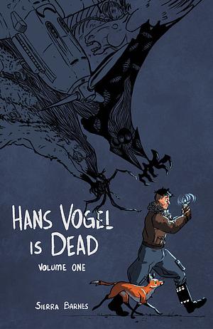 Hans Vogel is Dead Volume 1 by Sierra Barnes