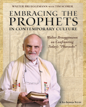 Embracing the Prophets in Contemporary Culture Participant's Workbook: Walter Brueggemann on Confronting Today's "pharaohs" by Walter Brueggemann