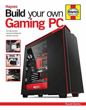 Build Your Own Gaming PC: The step-by-step manual to building the ultimate computer by Russell Barnes