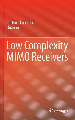 Low Complexity Mimo Receivers by Quan Yu, Lin Bai, Jinho Choi