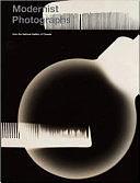 Modernist Photographs from the National Gallery of Canada, Volume 1 by Ann Thomas, National Gallery of Canada