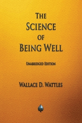 The Science of Being Well by Wallace D. Wattles