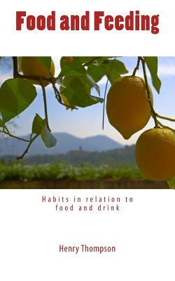 Food and Feeding: Habits in relation to food and drink by Henry Thompson