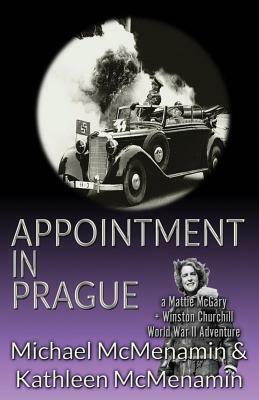 Appointment in Prague: A Mattie McGary + Winston Churchill World War 2 Adventure by Kathleen McMenamin, Michael McMenamin