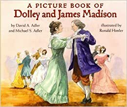 A Picture Book of Dolley and James Madison by Michael S. Adler, David A. Adler
