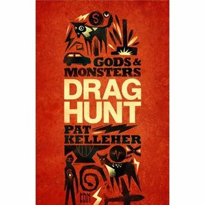 Gods and Monsters: Drag Hunt by Pat Kelleher