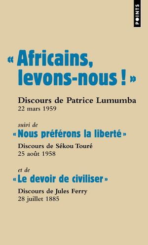 « Africains, levons-nous ! » suivi de « Nous préférons la liberté » et de « Le devoir de civiliser » by Patrice Lumumba