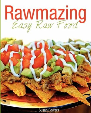 Rawmazing Easy Raw Food by Susan Powers