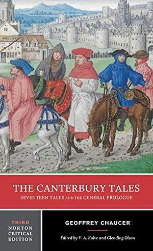 The Canterbury Tales: Seventeen Tales and the General Prologue: A Norton Critical Edition by Geoffrey Chaucer, Geoffrey Chaucer, V.A. Kolve, Glending Olson