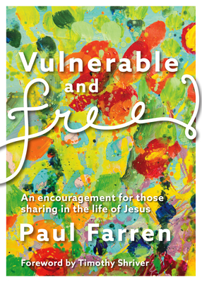 Vulnerable and Free: An Encouragement for Those Trying to Live as Followers of Jesus by Paul Farren