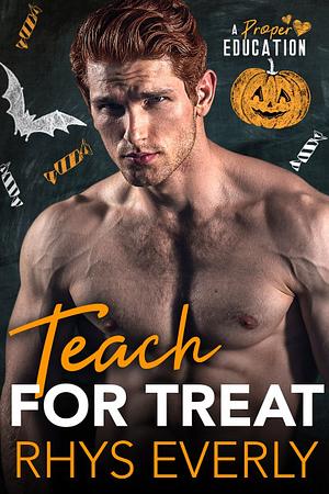 Teach for Treat: A Teacher/Student Gay Romance by Rhys Everly