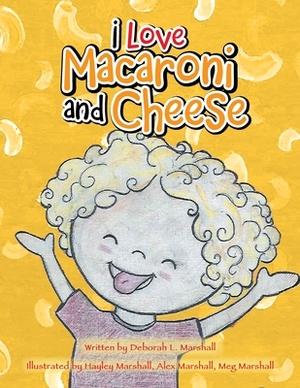 I Love Macaroni and Cheese by Deborah L. Marshall