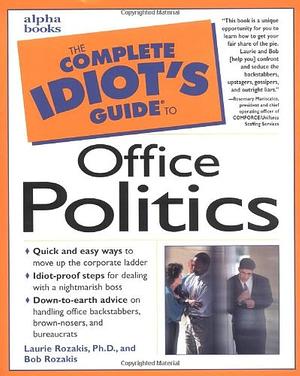 The Complete Idiot's Guide to Office Politics by Bob Rozakis, Laurie Rozakis
