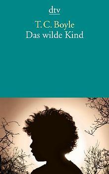 Das wilde Kind by T.C. Boyle